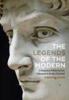 The Legends of the Modern A Reappraisal of Modernity from Shakespeare to the Age of Duchamp