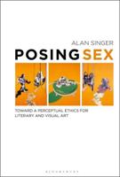Posing Sex Toward a Perceptual Ethics for Literary and Visual Art