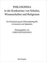 Philosophia in Der Konkurrenz Von Schulen, Wissenschaften Und Religionen Zur Pluralisierung Des Philosophiebegriffs in Kaiserzeit Und Spätantike