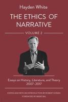 The Ethics of Narrative. Volume 2 Essays on History, Literature, and Theory, 2007-2017