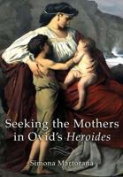 Seeking the Mothers in Ovid's "Heroides"
