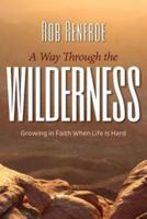 Way Through the Wilderness: Growing in Faith When Life Is Hard