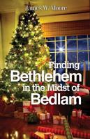 Finding Bethlehem in the Midst of Bedlam