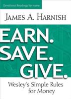 Earn. Save. Give. Devotional Readings for Home: Wesely's Simple Rules for Money