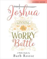 Joshua - Women's Bible Study Leader Guide: Winning the Worry Battle