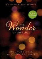 Wonder of Christmas Youth Study Book: Once You Believe, Anything is Possible