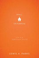 Small on Purpose: Life in a Significant Church