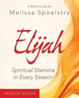 Elijah - Women's Bible Study Leader Guide: Spiritual Stamina in Every Season