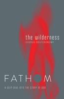 Fathom Bible Studies: The Wilderness Student Journal: A Deep Dive Into the Story of God