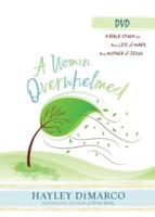 A Woman Overwhelmed - Women's Bible Study Video Content