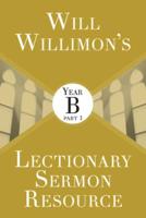 Will Willimon's Lectionary Sermon Resource. Part 1 Year B