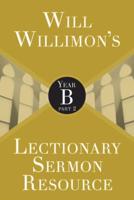 Will Willimon's Lectionary Sermon Resource. Year B