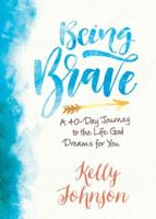 Being Brave: A 40-Day Journey to the Life God Dreams for You