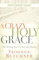 A Crazy, Holy Grace Participant Guide