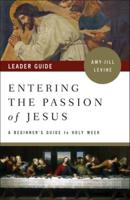 Entering the Passion of Jesus : A Beginner's Guide to Holy Week [By] Amy-Jill Levine