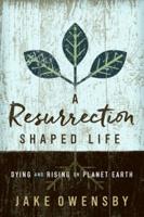 Resurrection Shaped Life: Dying and Rising on Planet Earth