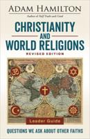 Christianity and World Religions Leader Guide Revised Edition: Questions We Ask about Other Faiths