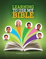 LEARNING TO USE MY BIBLE  - STUDENT GUIDE