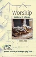 Holy Living Series: Worship: Spiritual Practices for Building a Life of Faith
