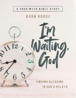 I'm Waiting, God - Women's Bible Study Guide with Leader Helps: Finding Blessing in God's Delays
