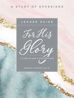 For His Glory - Women's Bible Study Leader Guide