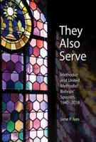 They Also Serve: Methodist and United Methodist Bishops Spouses, 1940-2018