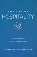 Art of Hospitality: A Practical Guide for a Ministry of Radical Welcome