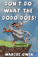 Don't Do What The Dodo Does!
