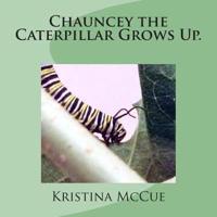 Chauncey the Caterpillar Grows Up.