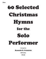 60 Selected Christmas Hymns for the Solo Performer-Flute Version