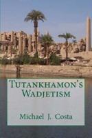 Tutankhamon's Wadjetism