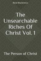 The Unsearchable Riches Of Christ Vol. 1