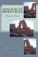 Massacre at Broken Rock - Book One