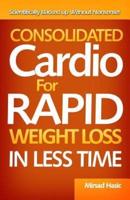 Consolidated Cardio for Rapid Weight Loss in Less Time