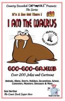 I Am the Walrus Goo-Goo-Gajewb - Over 200 Jokes + Cartoons - Animals, Aliens, Sports, Holidays, Occupations, School, Computers, Monsters, Dinosaurs & More-In Black and White