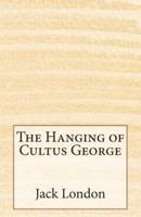 The Hanging of Cultus George