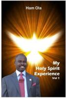 My Holy Spirit Experience Vol 1