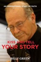 Kiss and Tell Your Story: An inspirational study of faith