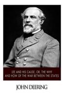 Lee and His Cause, Or, the Why and How of the War Between the States