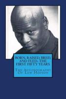 Born, Raised, Bred, and Fled- The First Fifty Years or the Autobiography of Lew Hopson