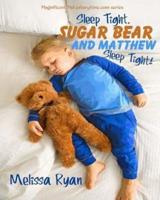 Sleep Tight, Sugar Bear and Matthew, Sleep Tight!