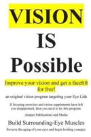 Vision Is Possible - Improve Your Vision and Get a Facelift for Free!