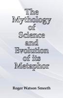 The Mythology of Science and Evolution of Its Metaphor