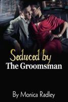 Seduced by the Groomsman