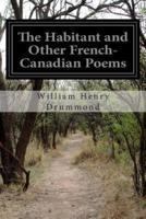 The Habitant and Other French-Canadian Poems
