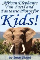 African Elephants Fun Facts and Fantastic Photos for Kids!