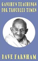 Gandhi's Teachings for Troubled Times