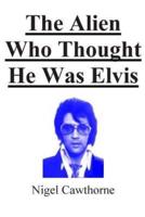The Alien Who Thought He Was Elvis