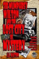 Sir Mumphrey Wilton and the Lost City of Mystery