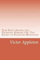 Tom Swift Among the Diamond Makers; Or, The Secret of Phantom Mountain